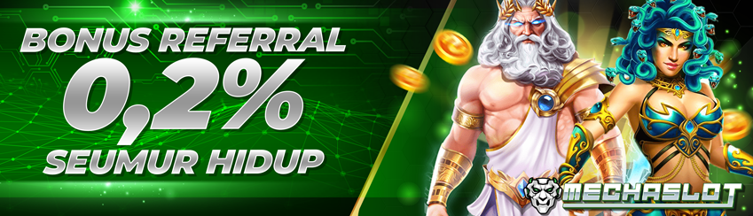 Dapatkan Bonus Referral 0,2% Seumur Hidup hanya di MECHASLOT !